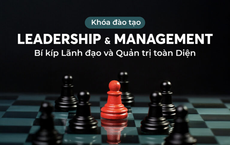 Khóa đào tạo Leadership & Management – Bí kíp Lãnh đạo và Quản trị toàn Diện