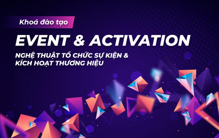 Section: Khóa đào tạo Event & Activation – Nghệ Thuật Tổ chức sự kiện và Kích hoạt Thương hiệu