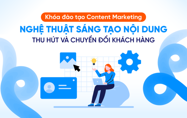 Khóa đào tạo Content Marketing – Nghệ thuật sáng tạo nội dung thu hút và chuyển đổi khách hàng