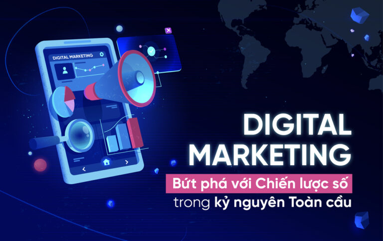 Digital Marketing – Bứt phá với Chiến lược số trong kỷ nguyên Toàn cầu