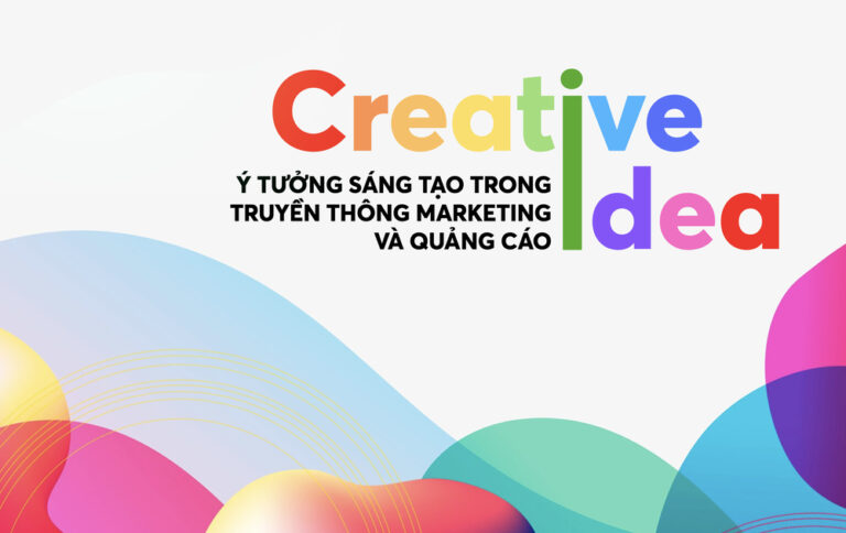 Creative Idea – Ý Tưởng Sáng Tạo trong Truyền thông Marketing và Quảng Cáo